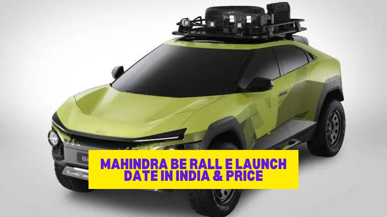 Mahindra BE RALL E Launch Date In India & Price