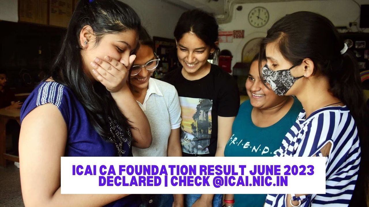ICAI CA Foundation Result June 2023 Declared | Check @icai.nic.in
