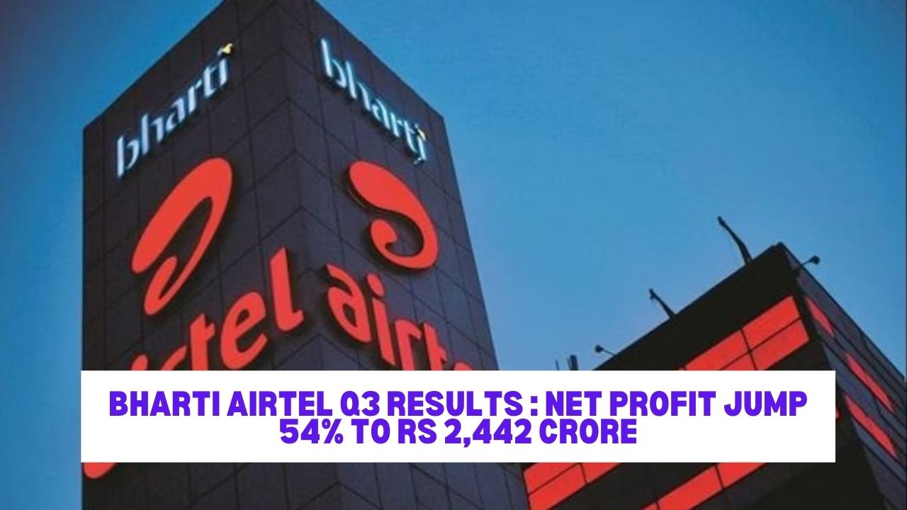 Bharti Airtel Q3 results : Net profit jump 54% to Rs 2,442 crore