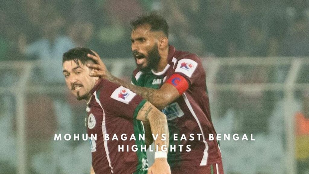 Mohun Bagan vs East Bengal Highlights