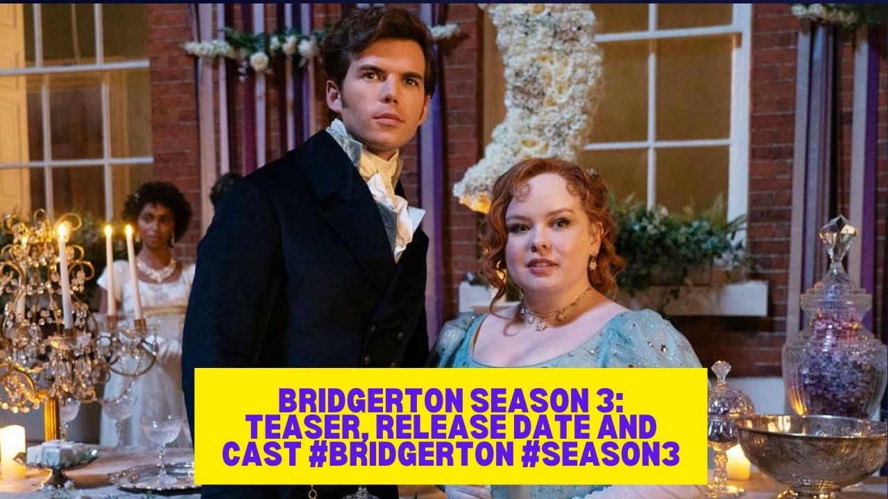 Bridgerton Season 3: Teaser, Release Date and Cast
