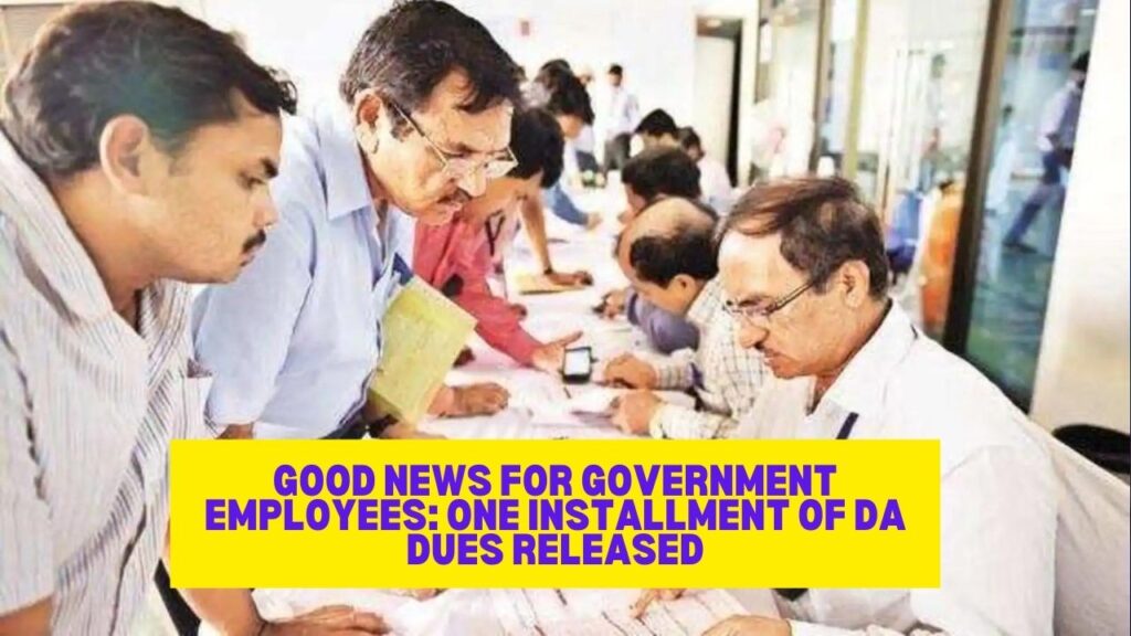 Good News for Government Employees: One Installment of DA Dues Released