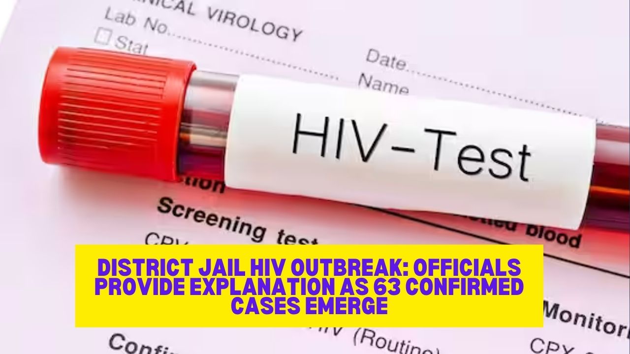 District Jail HIV Outbreak: Officials Provide Explanation as 63 Confirmed Cases Emerge